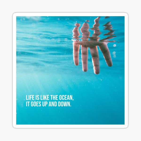 life-is-like-the-ocean-it-goes-up-and-down-sticker-for-sale-by