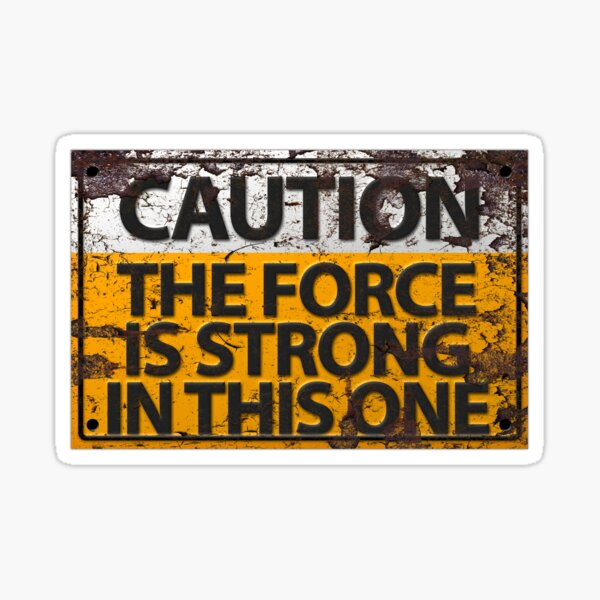 Caution : The Force Is Strong In This One Sticker