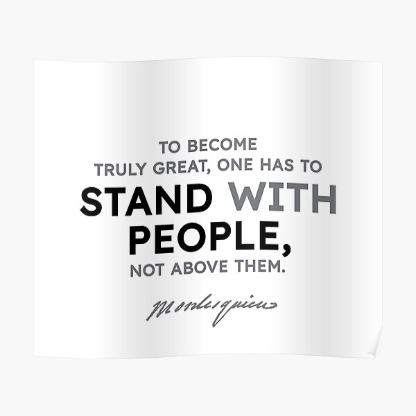 Montesquieu quotes - To become truly great, one has to stand with... Poster