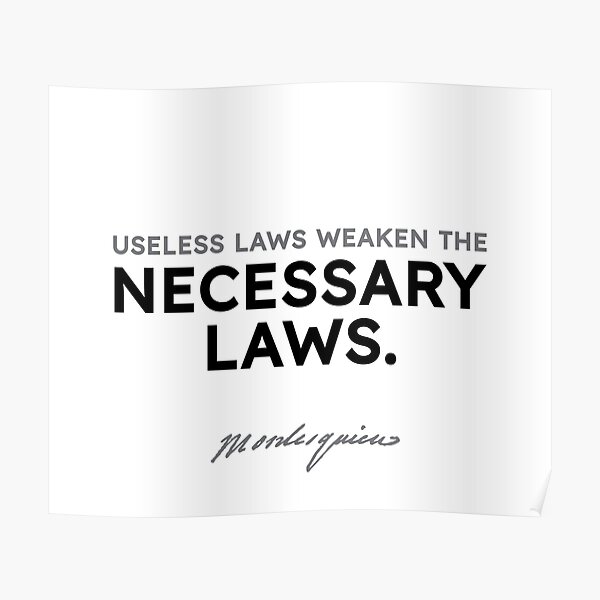 Montesquieu quotes - Useless laws weaken the necessary laws. Poster