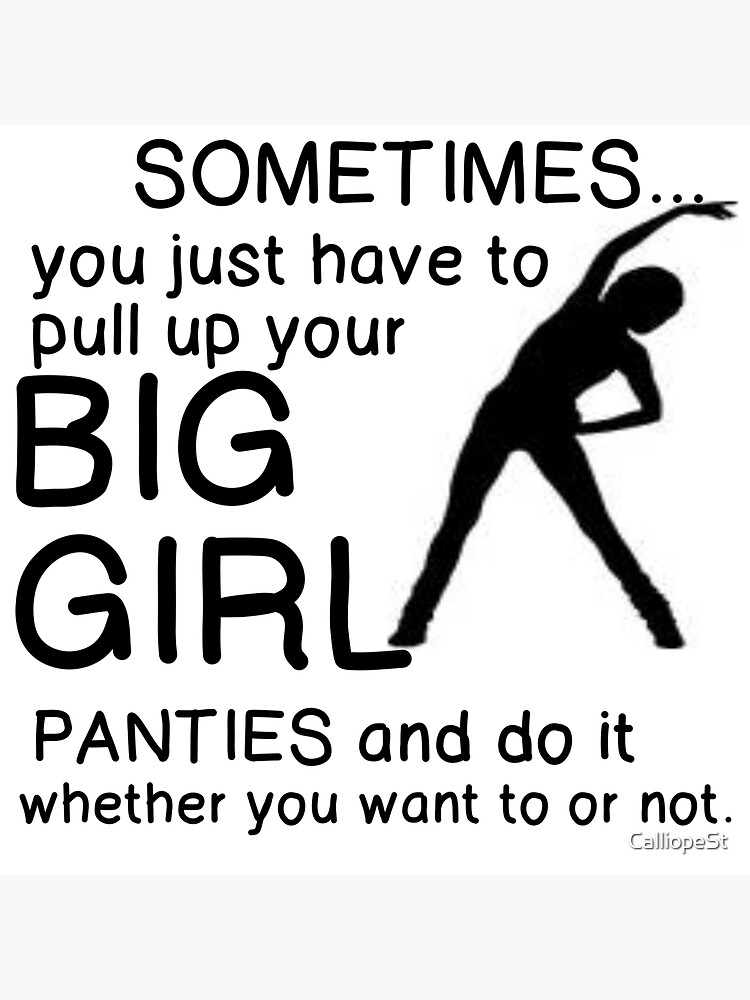 "SOMETIMES, YOU JUST HAVE TO PULL UP BIG GIRL PANTIES AND DO IT