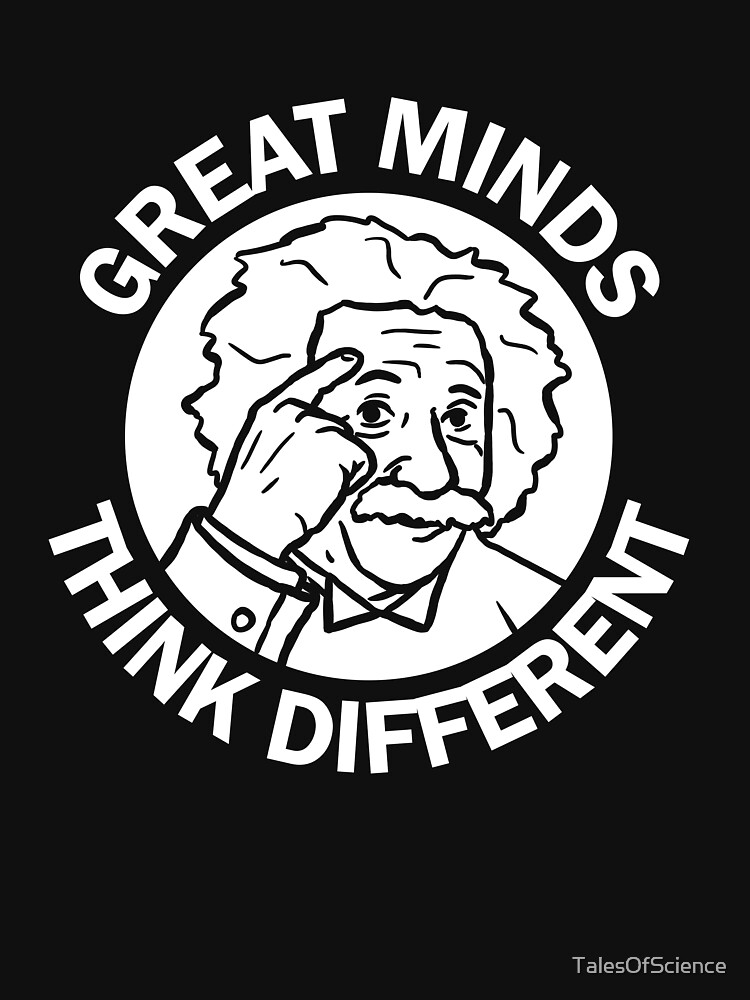 Great Minds Think Different with funny Einstein face by TalesOfScience