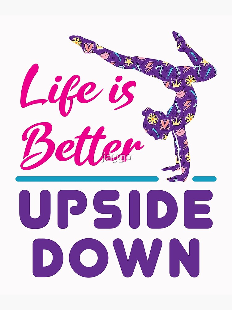 life-is-better-upside-down-cute-gymnastics-poster-by-jaygo-redbubble