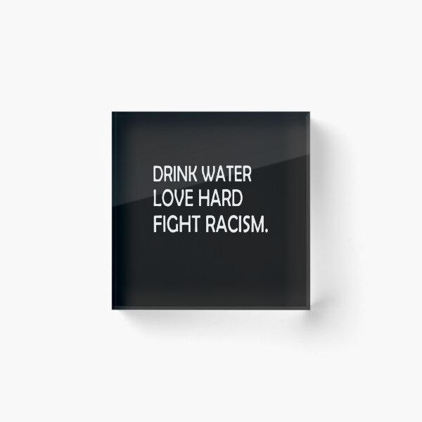 Item preview, Drink Water Love Hard Fight Racism designed and sold by ZimbomDesigner.