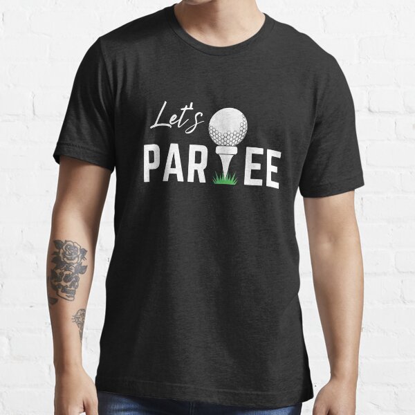 "Let's Partee Golf" Tshirt for Sale by momsnpops Redbubble golf t
