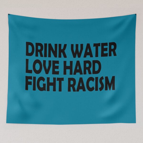Item preview, Drink Water Love Hard Fight Racism designed and sold by Imadovic.