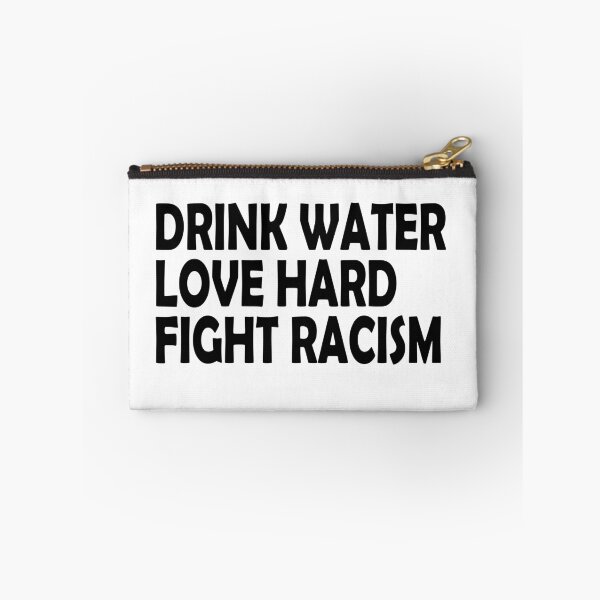 Item preview, Drink Water Love Hard Fight Racism designed and sold by Imadovic.