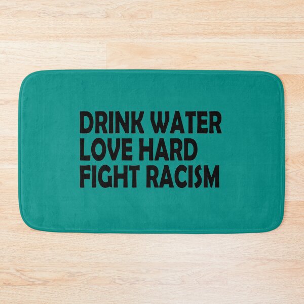 Item preview, Drink Water Love Hard Fight Racism designed and sold by Imadovic.