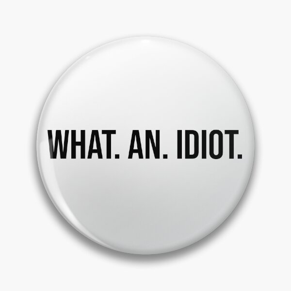 Item preview, what. an. idiot. designed and sold by MerlinTea.