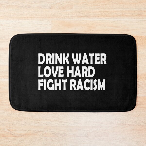 Item preview,  Drink Water Love Hard Fight Racism designed and sold by Imadovic.
