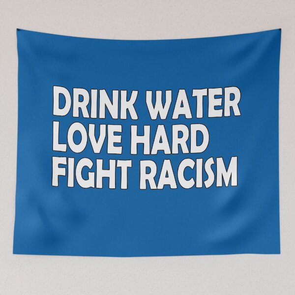 Item preview,  Drink Water Love Hard Fight Racism designed and sold by Imadovic.