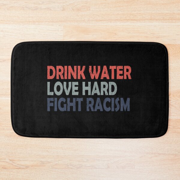 Item preview,  Drink Water Love Hard Fight Racism designed and sold by Imadovic.