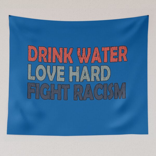 Item preview,  Drink Water Love Hard Fight Racism designed and sold by Imadovic.