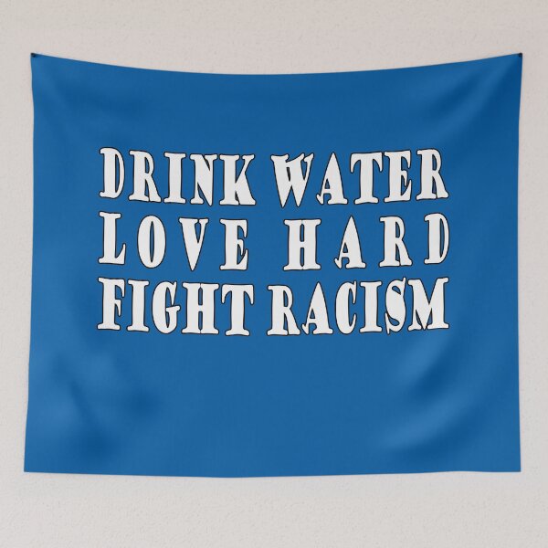 Item preview, Drink Water Love Hard Fight Racism designed and sold by Imadovic.