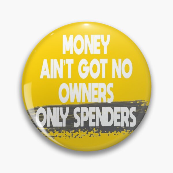 Item preview, Money Ain’t Got No Owners. Only Spenders designed and sold by Anzarr.