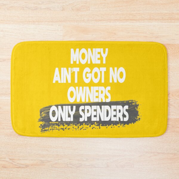 Item preview, Money Ain’t Got No Owners. Only Spenders designed and sold by Anzarr.