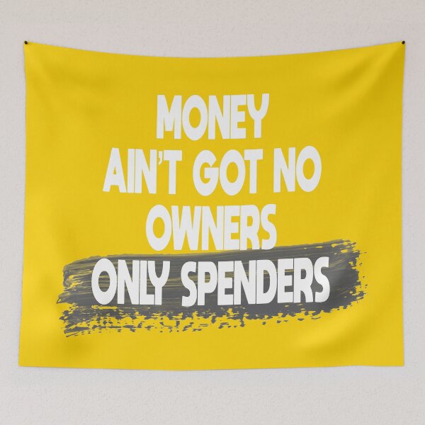 Item preview, Money Ain’t Got No Owners. Only Spenders designed and sold by Anzarr.