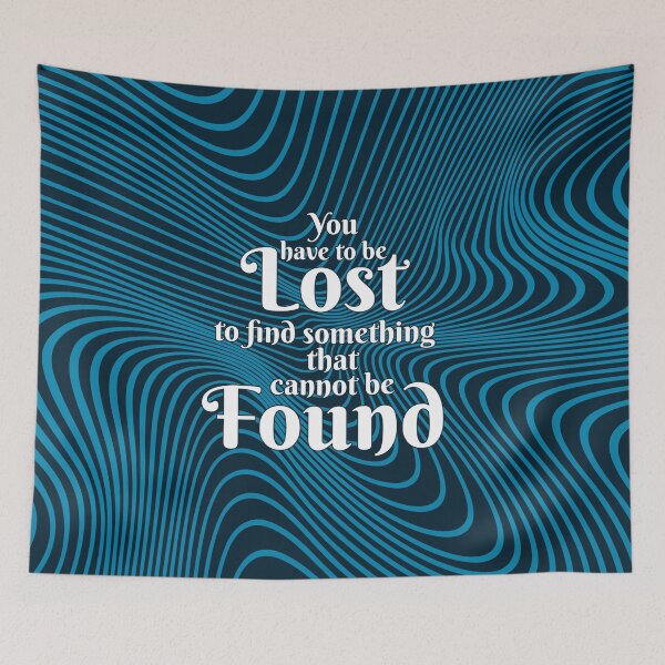 Item preview, YOU HAVE TO BE LOST TO FIND SOMETHING THAT CANNOT BE FOUND designed and sold by Vitsson.