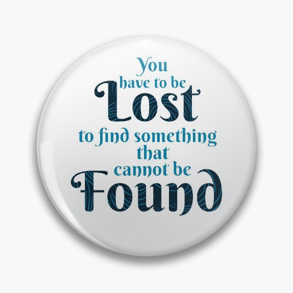 Item preview, YOU HAVE TO BE LOST TO FIND SOMETHING THAT CANNOT BE FOUND designed and sold by Vitsson.