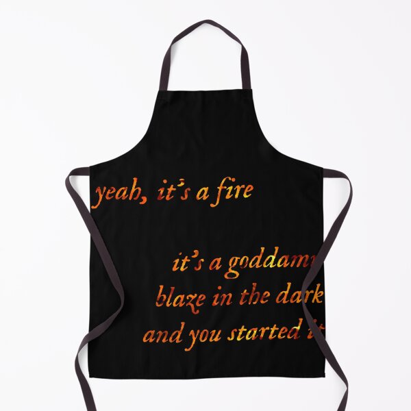 Item preview, Yeah it’s a fire / It’s a goddamn blaze in the dark and you started it designed and sold by tequilabb.