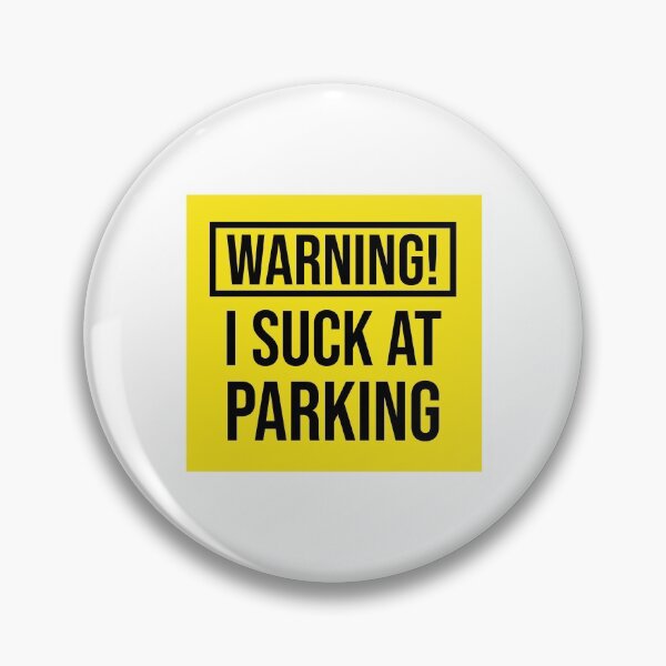 Item preview, Warning I Suck at Parking - Bad Parking Badge designed and sold by MerlinTea.