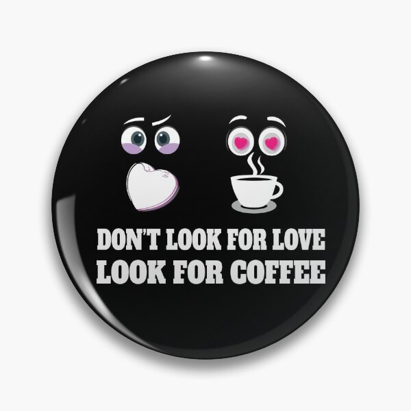 Item preview, DON'T LOOK FOR LOVE LOOK FOR COFFEE T SHIRTS designed and sold by STTrillionTEES.