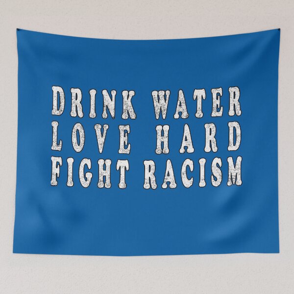 Item preview, Drink Water Love Hard Fight Racism designed and sold by Imadovic.