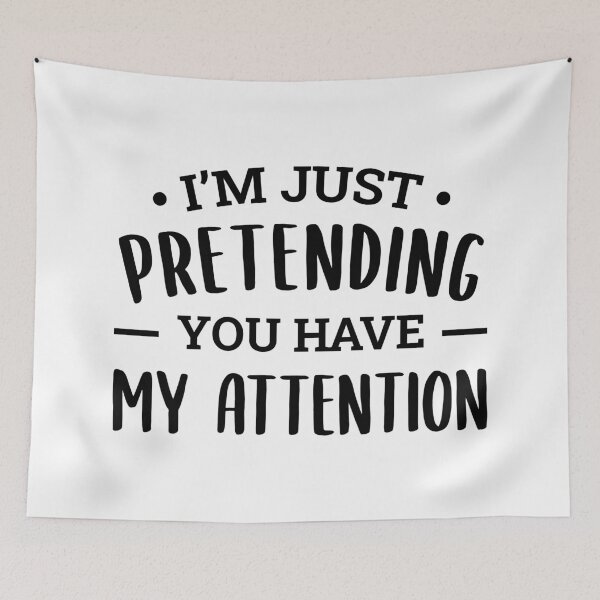 Item preview, I'm Just Pretending You Have My Attention designed and sold by FilipeFerreira.