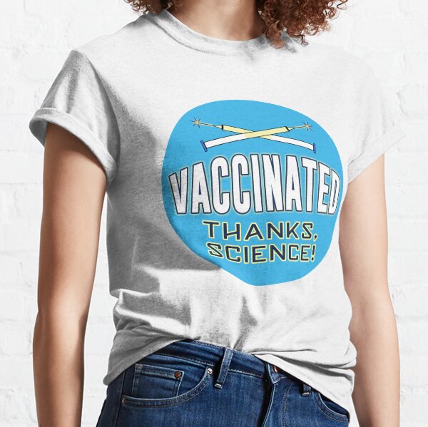 Vaccinated - Thanks, Science! Classic T-Shirt