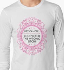 Hey Cancer, you picked the wrong B! Long Sleeve T-Shirt