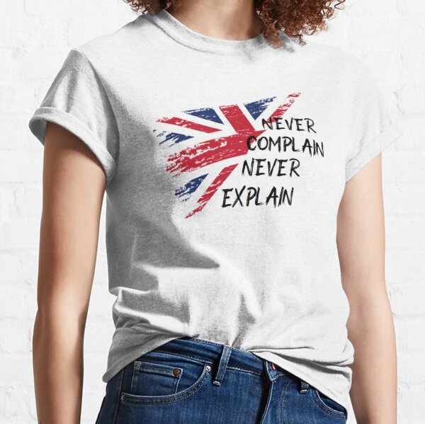 Copie de drapeau anglais, never complain, never explain T-shirt classique
