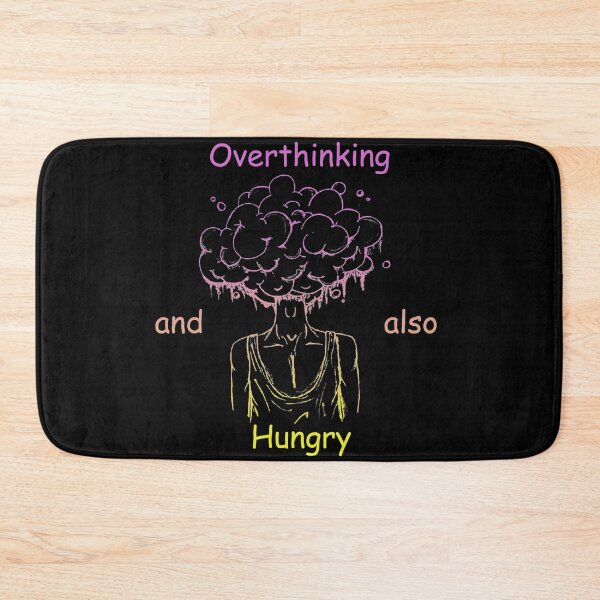Item preview, Overthinking And Also Hungry designed and sold by Designs-RZ.