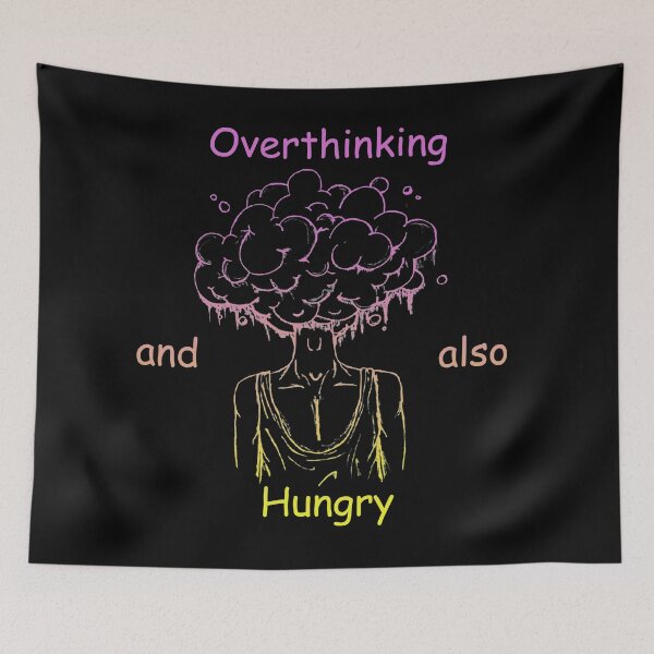 Item preview, Overthinking And Also Hungry designed and sold by Designs-RZ.