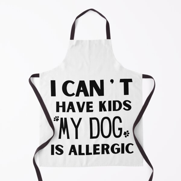 Item preview, can't have kids My dog is allergic funny joke gift idiea designed and sold by Live Today.