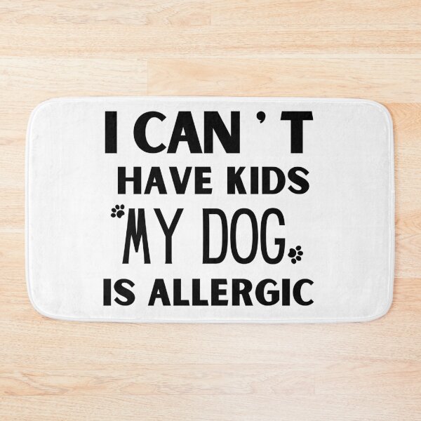 Item preview, can't have kids My dog is allergic funny joke gift idiea designed and sold by Live  Today.