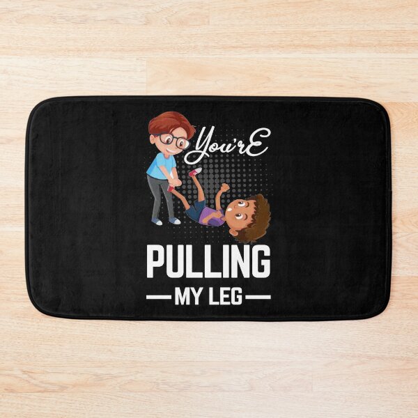 Item preview, You're pulling my leg designed and sold by glitchman2.