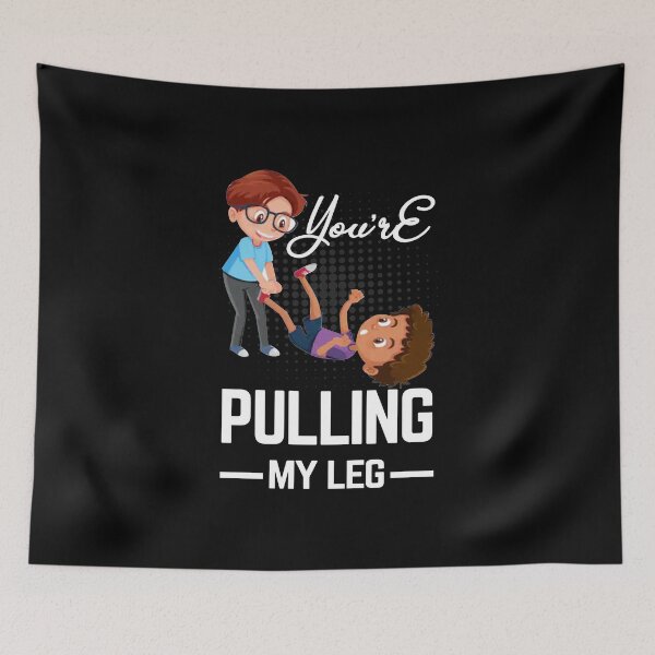 Item preview, You're pulling my leg designed and sold by glitchman2.