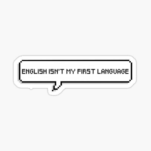 english-isn-t-my-first-language-sticker-for-sale-by-crownvictoria23