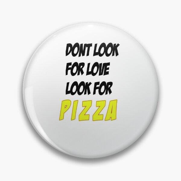 Item preview, Dont look for love look for pizza  designed and sold by jamwind.