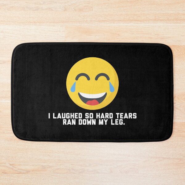 Item preview, I Laughed So Hard Tears Ran Down My Leg designed and sold by friendlyspoon.