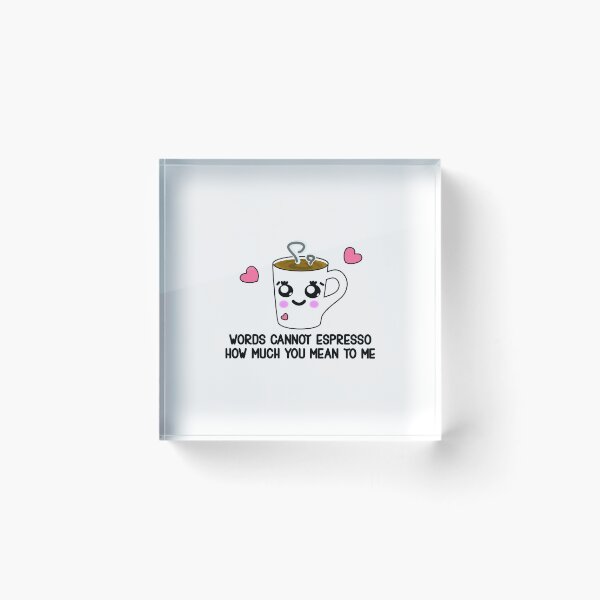 Item preview, Words Cannot Espresso How Much You Mean To Me Coffee Love designed and sold by Paulina Vanlife.