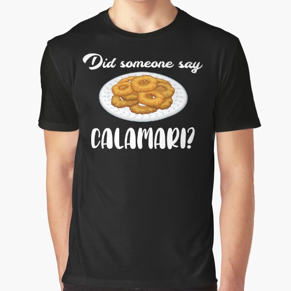 Funny Did Someone Say Calamari Fried Squid print Graphic T-Shirt
