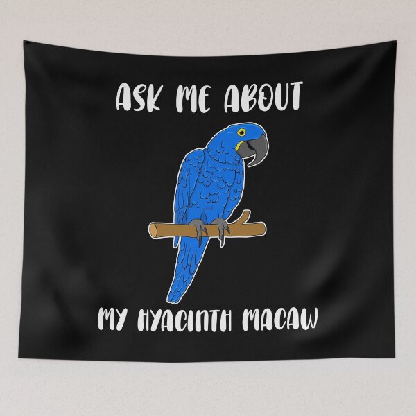 Item preview, Parrot Lover Ask Me About My Hyacinth Macaw product designed and sold by jakehughes2015.