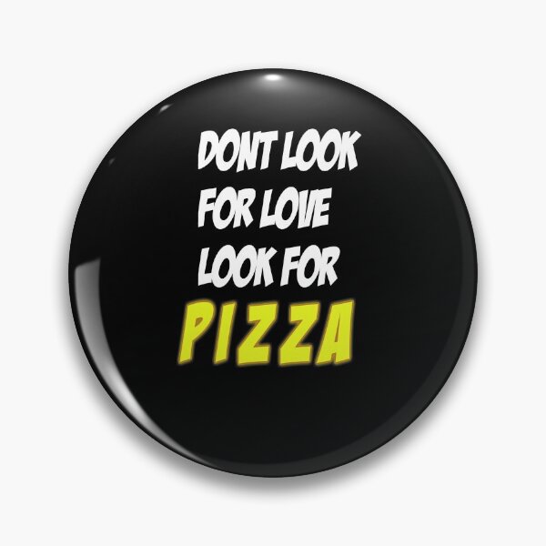 Item preview, Dont look for love look for pizza  designed and sold by jamwind.