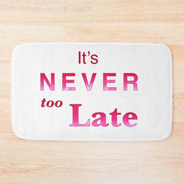 Item preview,  It’s Never too Late affirmation | Positivity gifts designed and sold by Lindsay Marie Patterns.