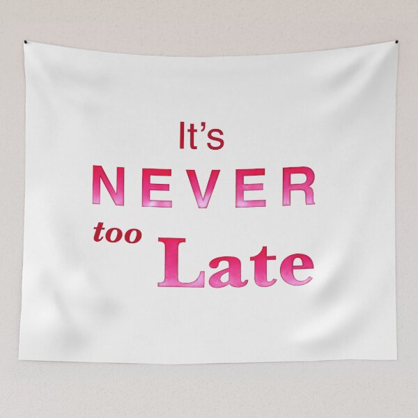 Item preview,  It’s Never too Late affirmation | Positivity gifts designed and sold by Lindsay Marie Patterns.