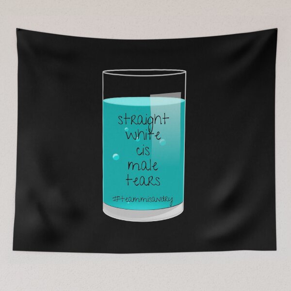 Item preview, I Drink Straight White Cis Male Tears designed and sold by Nathalie Aynié.