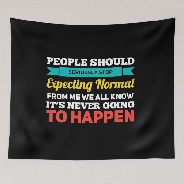Item preview, People Should Seriously Stop Expecting Normal From Me We All Know It's Never designed and sold by suver.