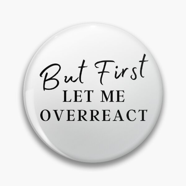 Item preview, But First Let Me Overreact designed and sold by Ava Rozalinda.