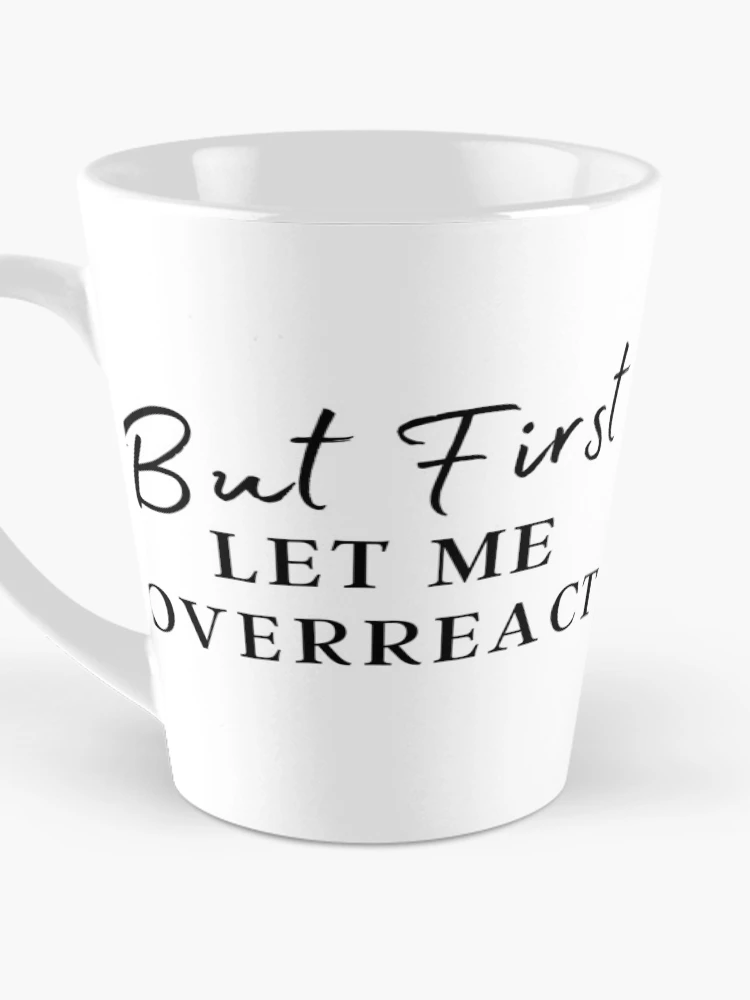 Thumbnail 3 of 4, Coffee Mug, But First Let Me Overreact designed and sold by Ava Rozalinda.